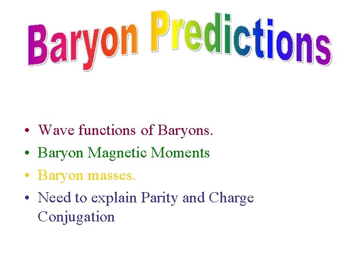  • • Wave functions of Baryons. Baryon Magnetic Moments Baryon masses. Need to