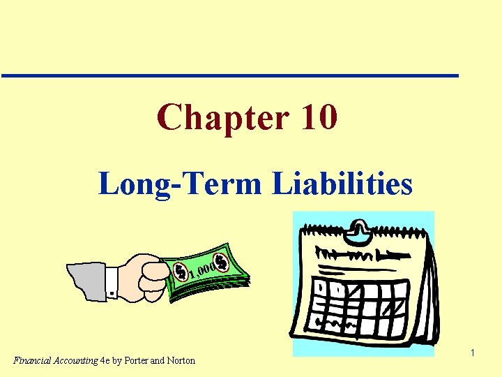 Chapter 10 Long-Term Liabilities 1, 00 Financial Accounting 4 e by Porter and Norton