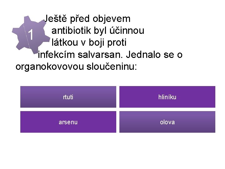  Ještě před objevem antibiotik byl účinnou 1 látkou v boji proti infekcím salvarsan.