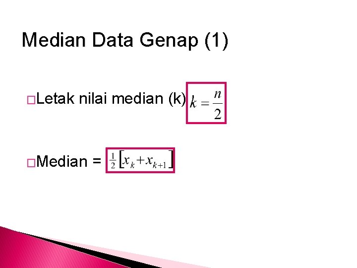 Median Data Genap (1) �Letak nilai median (k) : �Median = 