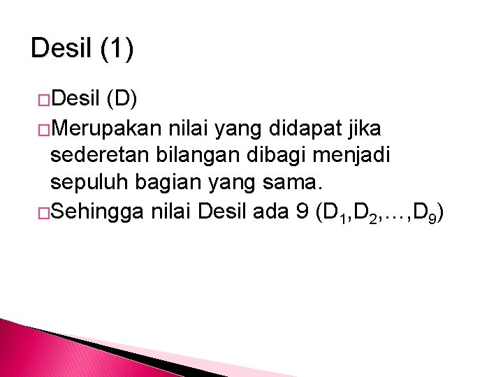 Desil (1) �Desil (D) �Merupakan nilai yang didapat jika sederetan bilangan dibagi menjadi sepuluh