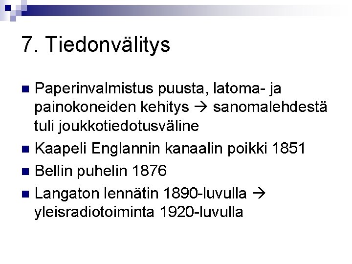 7. Tiedonvälitys Paperinvalmistus puusta, latoma- ja painokoneiden kehitys sanomalehdestä tuli joukkotiedotusväline n Kaapeli Englannin