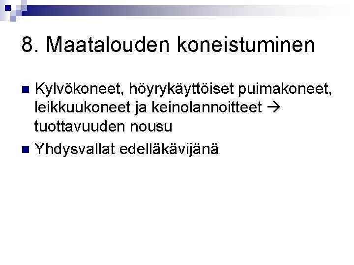 8. Maatalouden koneistuminen Kylvökoneet, höyrykäyttöiset puimakoneet, leikkuukoneet ja keinolannoitteet tuottavuuden nousu n Yhdysvallat edelläkävijänä