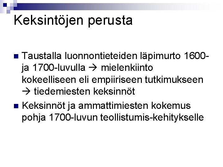 Keksintöjen perusta Taustalla luonnontieteiden läpimurto 1600 ja 1700 -luvulla mielenkiinto kokeelliseen eli empiiriseen tutkimukseen