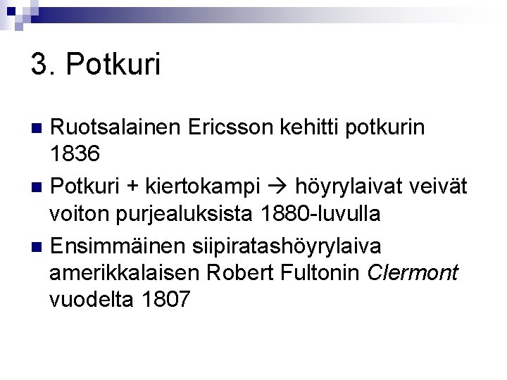 3. Potkuri Ruotsalainen Ericsson kehitti potkurin 1836 n Potkuri + kiertokampi höyrylaivat veivät voiton