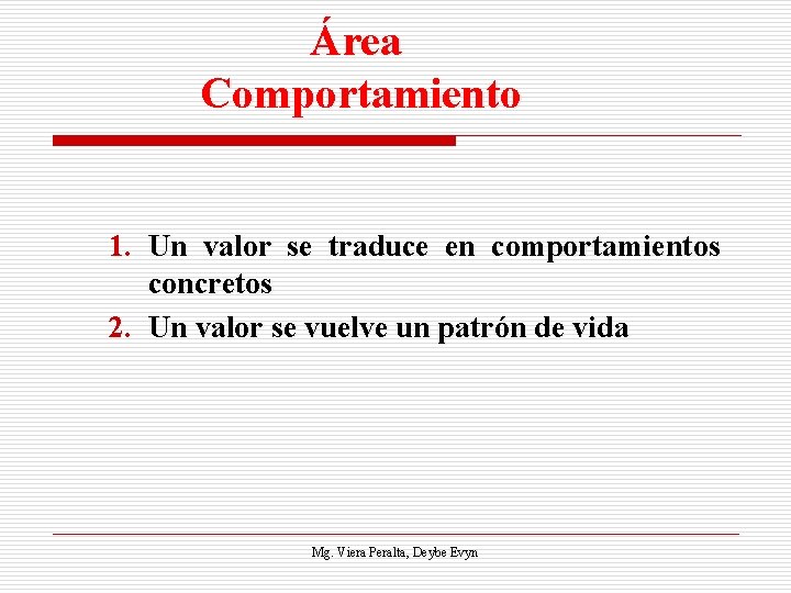 Área Comportamiento 1. Un valor se traduce en comportamientos concretos 2. Un valor se