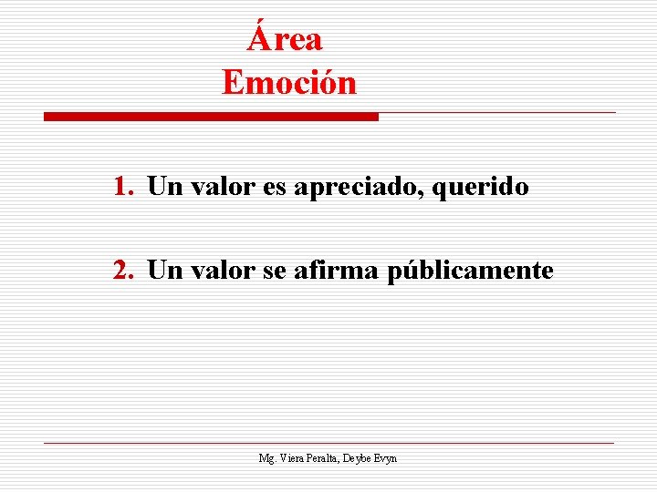Área Emoción 1. Un valor es apreciado, querido 2. Un valor se afirma públicamente