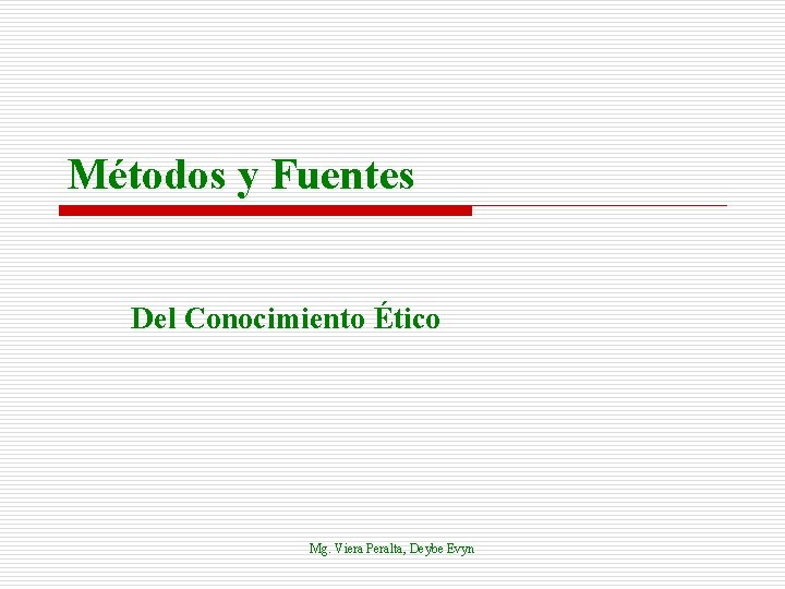 Métodos y Fuentes Del Conocimiento Ético Mg. Viera Peralta, Deybe Evyn 