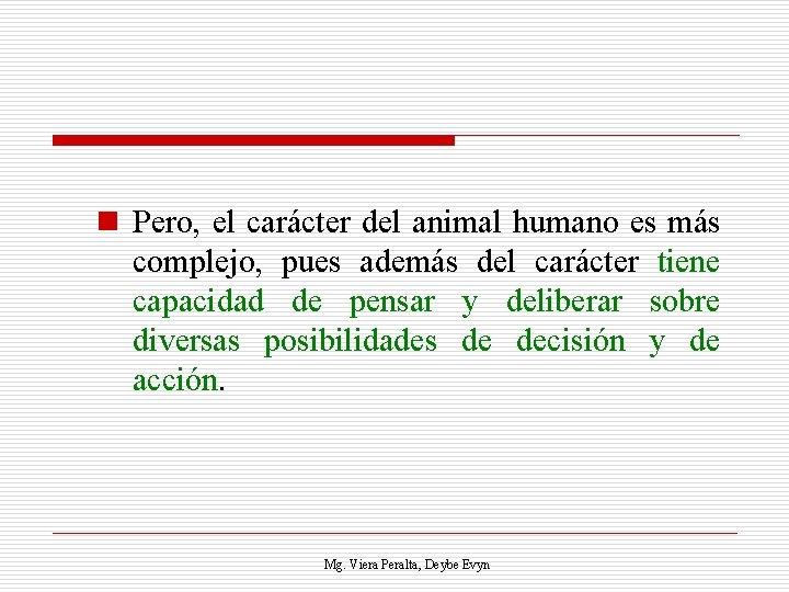 n Pero, el carácter del animal humano es más complejo, pues además del carácter