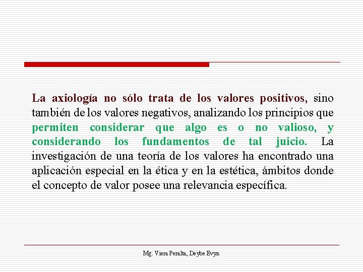 La axiología no sólo trata de los valores positivos, sino también de los valores