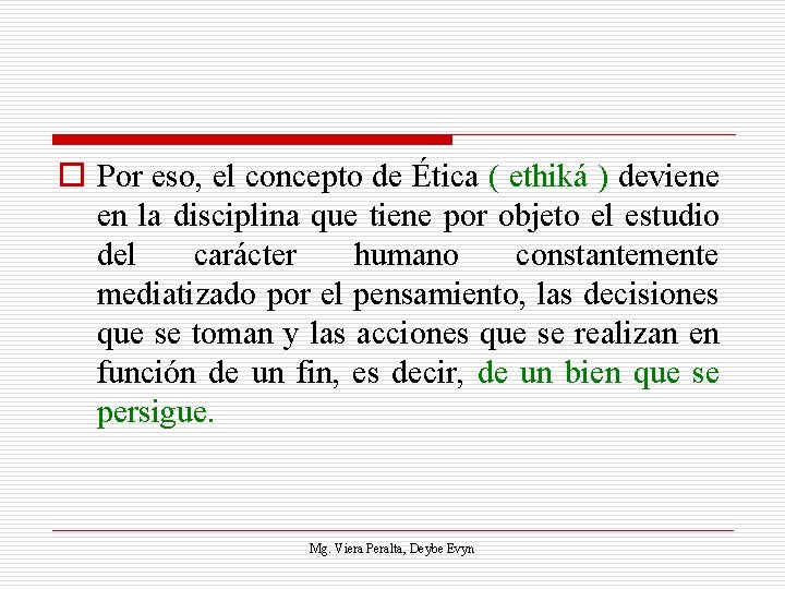 o Por eso, el concepto de Ética ( ethiká ) deviene en la disciplina