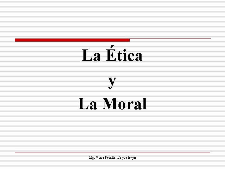 La Ética y La Moral Mg. Viera Peralta, Deybe Evyn 