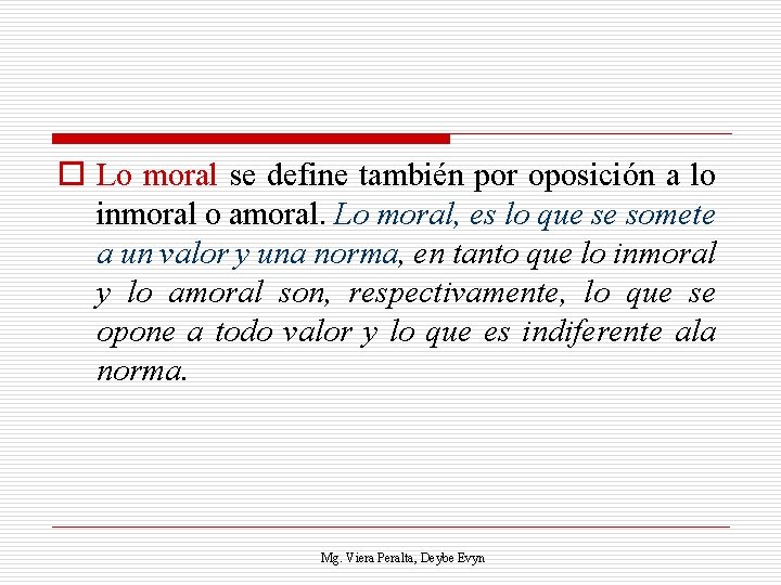 o Lo moral se define también por oposición a lo inmoral o amoral. Lo