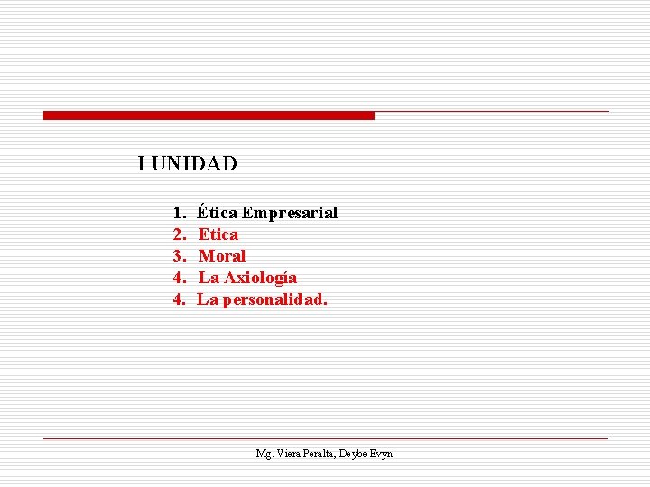 I UNIDAD 1. 2. 3. 4. 4. Ética Empresarial Etica Moral La Axiología La