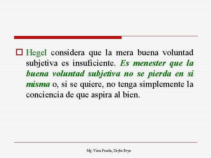 o Hegel considera que la mera buena voluntad subjetiva es insuficiente. Es menester que