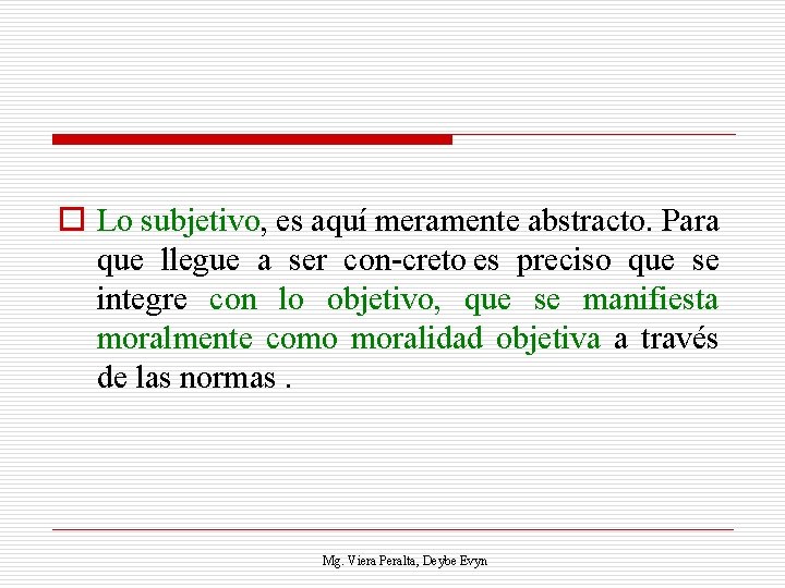 o Lo subjetivo, es aquí meramente abstracto. Para que llegue a ser con creto