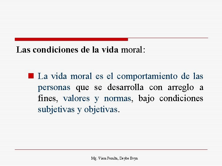 Las condiciones de la vida moral: n La vida moral es el comportamiento de