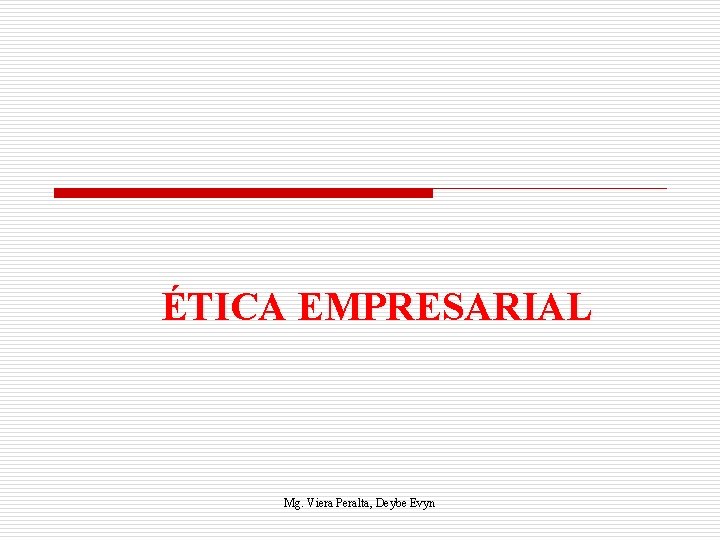 ÉTICA EMPRESARIAL Mg. Viera Peralta, Deybe Evyn 