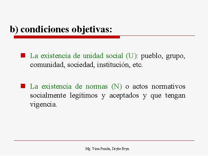 b) condiciones objetivas: n La existencia de unidad social (U): pueblo, grupo, comunidad, sociedad,