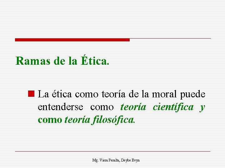 Ramas de la Ética. n La ética como teoría de la moral puede entenderse