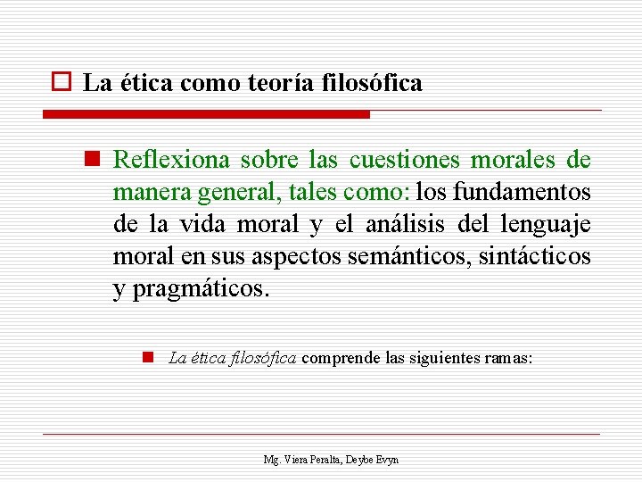 o La ética como teoría filosófica n Reflexiona sobre las cuestiones morales de manera