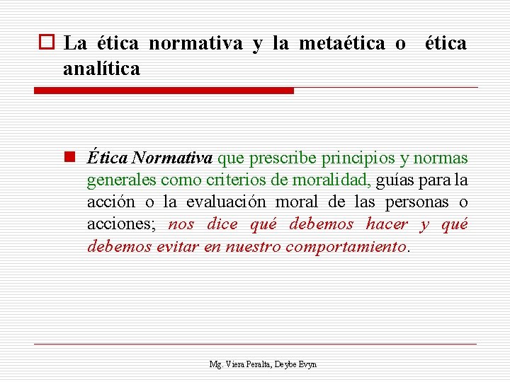 o La ética normativa y la metaética o ética analítica n Ética Normativa que