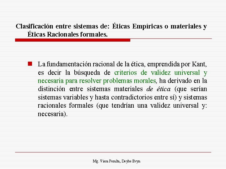 Clasificación entre sistemas de: Éticas Empíricas o materiales y Éticas Racionales formales. n La