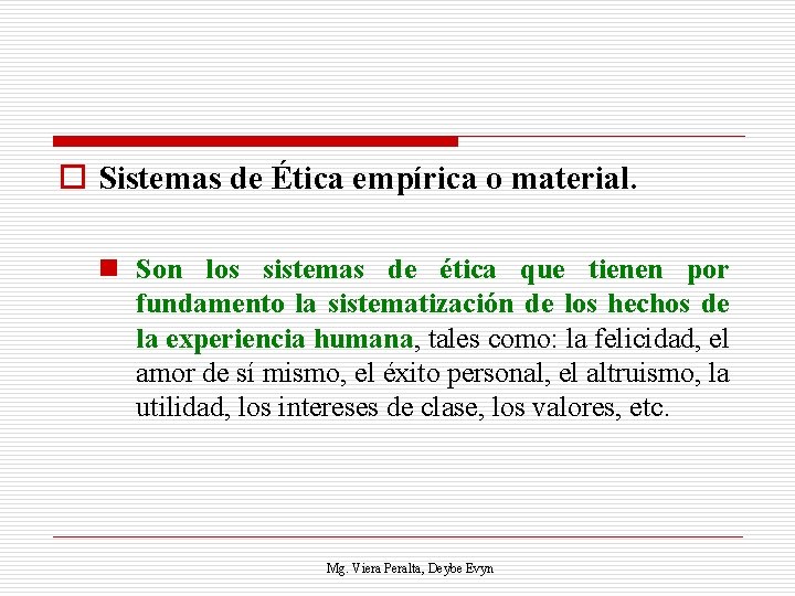 o Sistemas de Ética empírica o material. n Son los sistemas de ética que