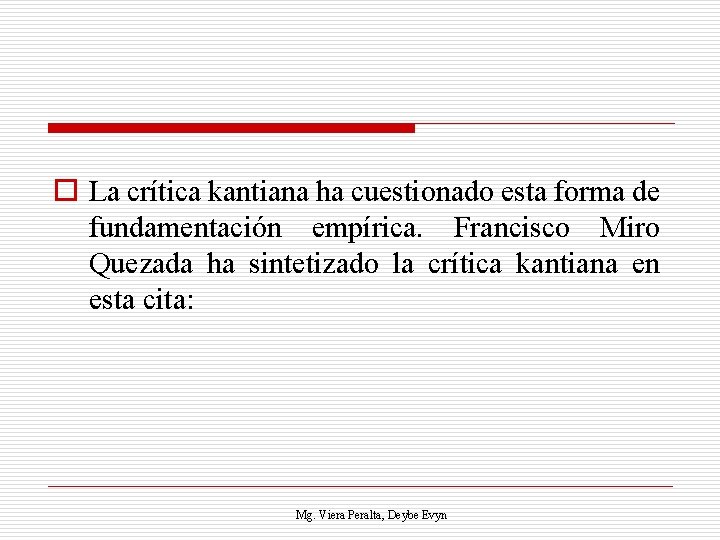 o La crítica kantiana ha cuestionado esta forma de fundamentación empírica. Francisco Miro Quezada