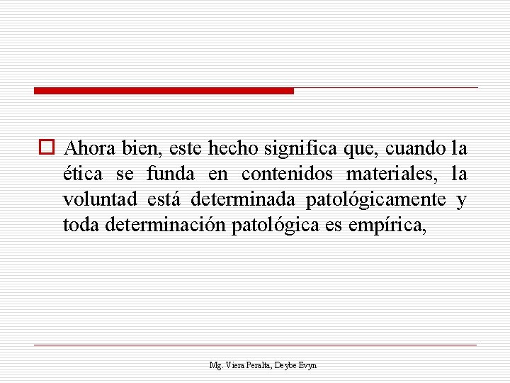 o Ahora bien, este hecho significa que, cuando la ética se funda en contenidos