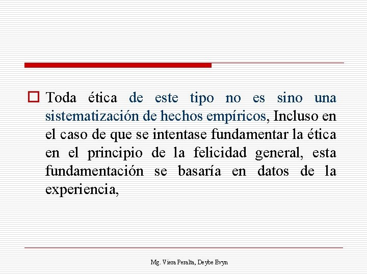 o Toda ética de este tipo no es sino una sistematización de hechos empíricos,
