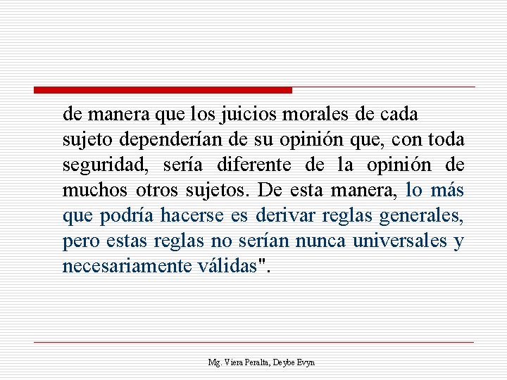 de manera que los juicios morales de cada sujeto dependerían de su opinión que,