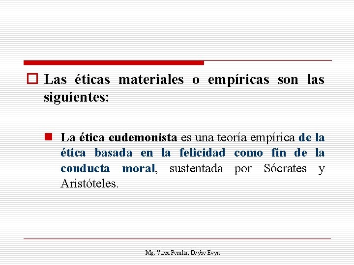 o Las éticas materiales o empíricas son las siguientes: n La ética eudemonista es