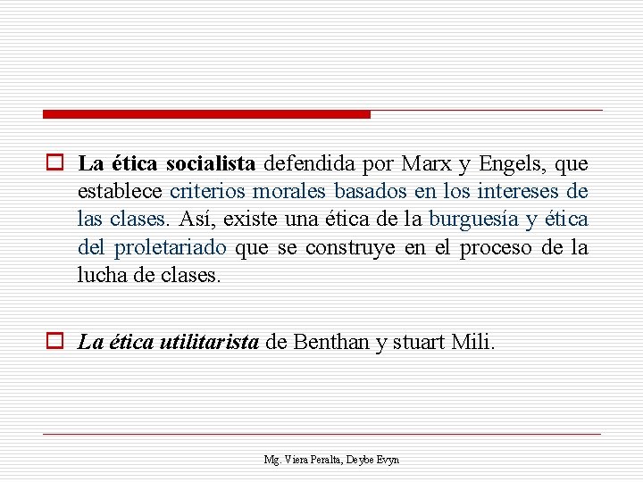 o La ética socialista defendida por Marx y Engels, que establece criterios morales basados