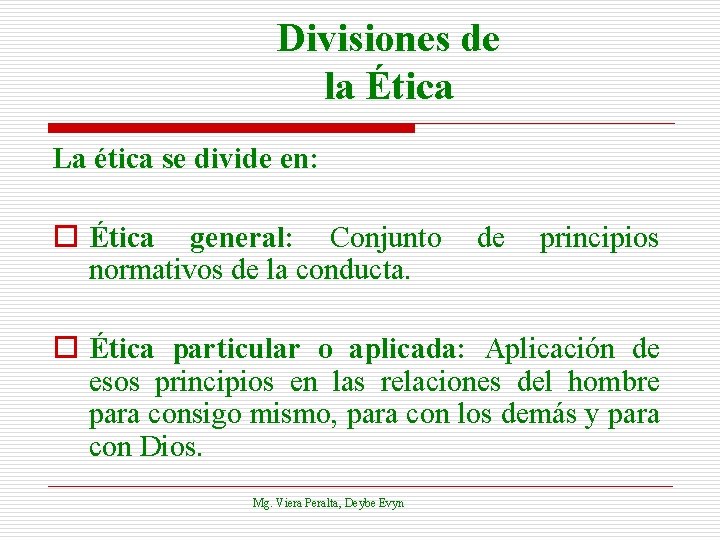 Divisiones de la Ética La ética se divide en: o Ética general: Conjunto normativos