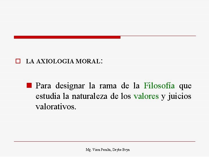 o LA AXIOLOGIA MORAL: n Para designar la rama de la Filosofía que estudia
