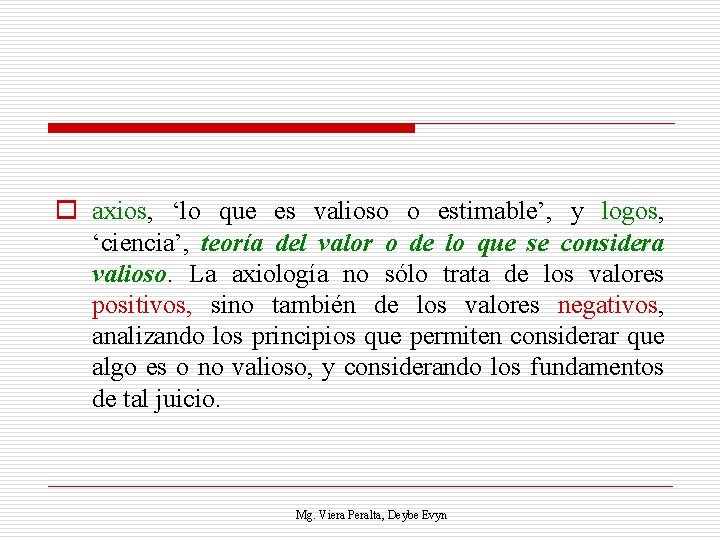 o axios, ‘lo que es valioso o estimable’, y logos, ‘ciencia’, teoría del valor