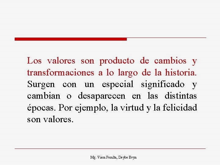 Los valores son producto de cambios y transformaciones a lo largo de la historia.