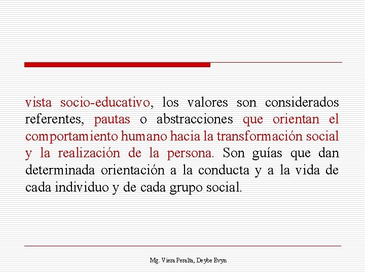 vista socio educativo, los valores son considerados referentes, pautas o abstracciones que orientan el