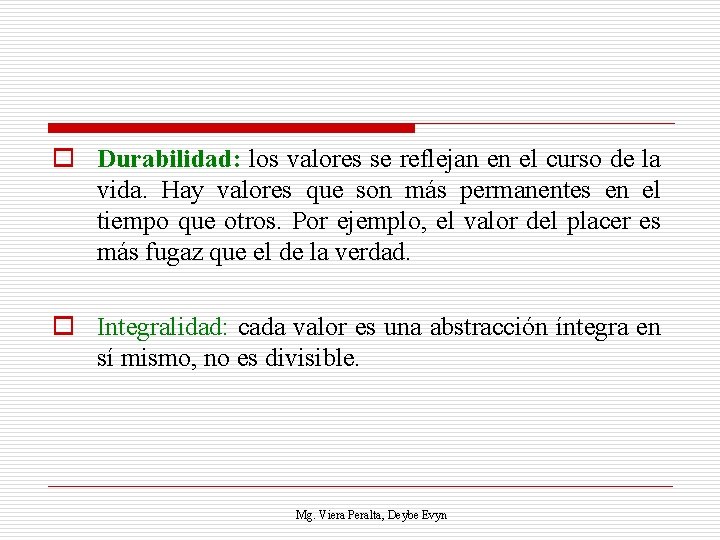 o Durabilidad: los valores se reflejan en el curso de la vida. Hay valores