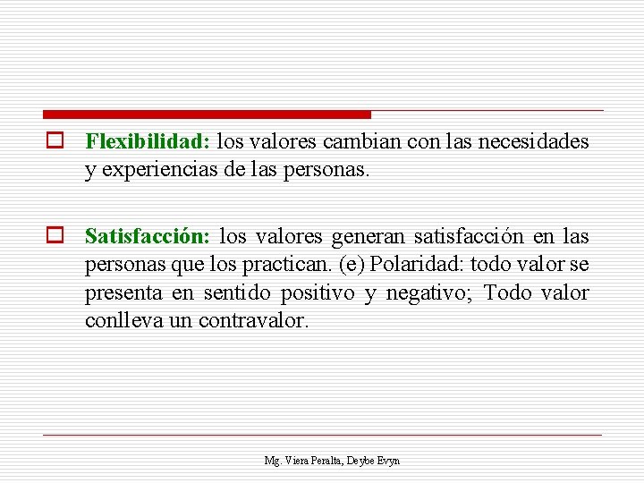 o Flexibilidad: los valores cambian con las necesidades y experiencias de las personas. o