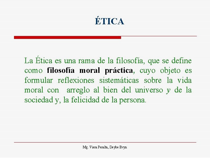 ÉTICA La Ética es una rama de la filosofía, que se define como filosofía
