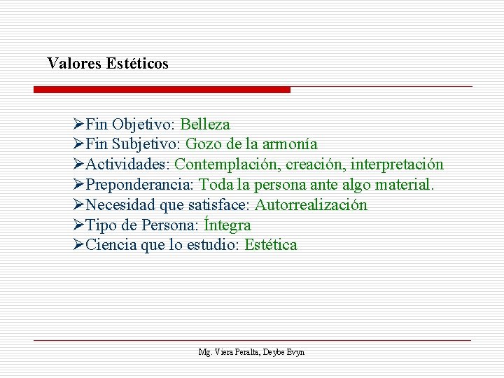 Valores Estéticos ØFin Objetivo: Belleza ØFin Subjetivo: Gozo de la armonía ØActividades: Contemplación, creación,