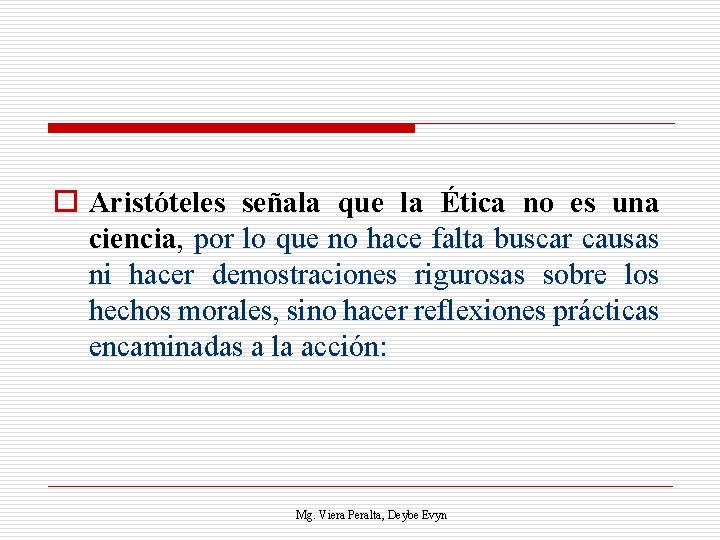 o Aristóteles señala que la Ética no es una ciencia, por lo que no
