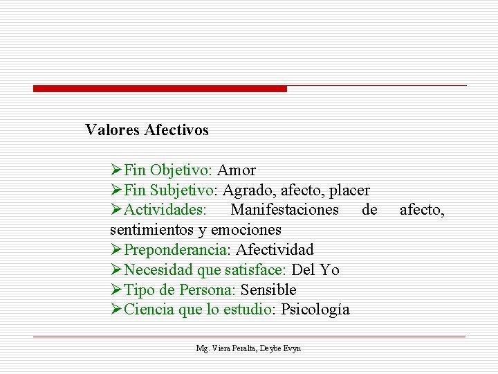 Valores Afectivos ØFin Objetivo: Amor ØFin Subjetivo: Agrado, afecto, placer ØActividades: Manifestaciones de sentimientos
