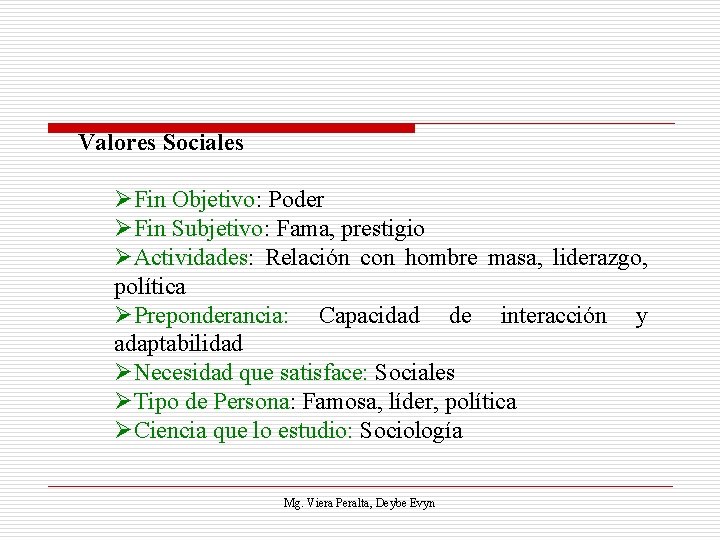 Valores Sociales ØFin Objetivo: Poder ØFin Subjetivo: Fama, prestigio ØActividades: Relación con hombre masa,