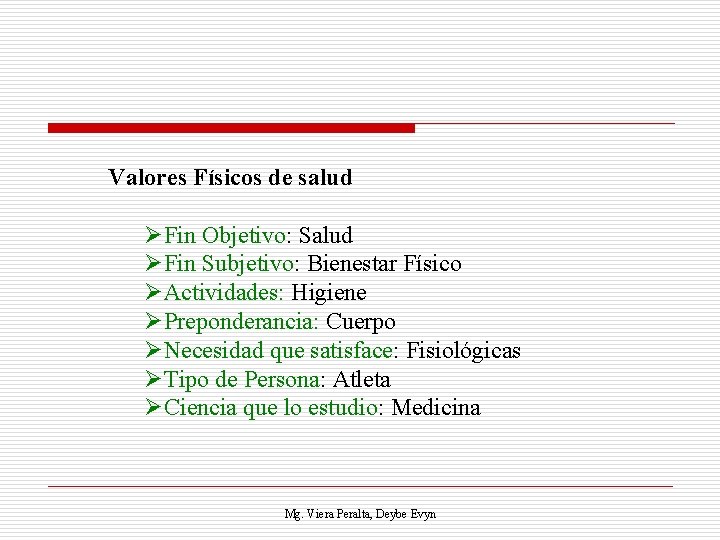 Valores Físicos de salud ØFin Objetivo: Salud ØFin Subjetivo: Bienestar Físico ØActividades: Higiene ØPreponderancia: