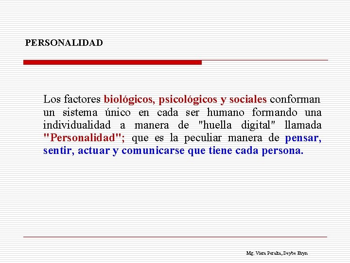 PERSONALIDAD Los factores biológicos, psicológicos y sociales conforman un sistema único en cada ser