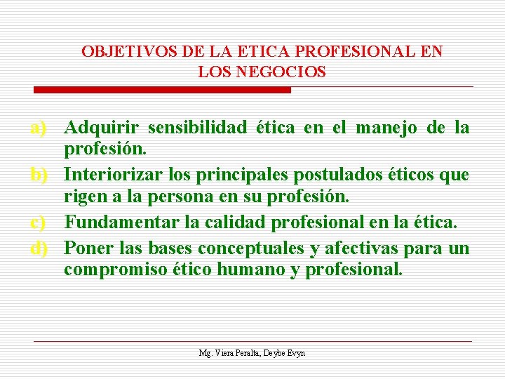 OBJETIVOS DE LA ETICA PROFESIONAL EN LOS NEGOCIOS a) Adquirir sensibilidad ética en el