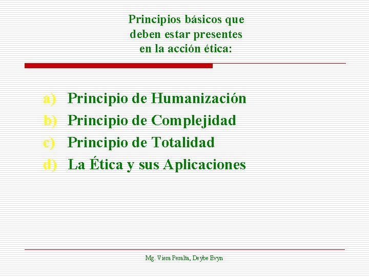 Principios básicos que deben estar presentes en la acción ética: a) b) c) d)